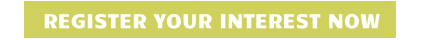 REGISTER YOUR INTEREST NOW