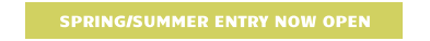 SPRING/SUMMER ENTRY NOW OPEN